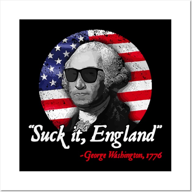 Suck It England Funny 4th of July George Washington 1776 Wall Art by StarMa